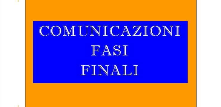 COMUNICAZIONI FASI FINALI